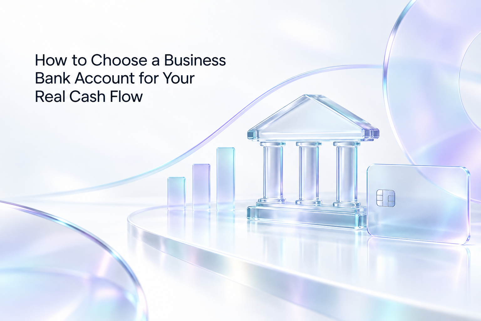 How to Choose a Business Bank Account for Your Real Cash Flow
